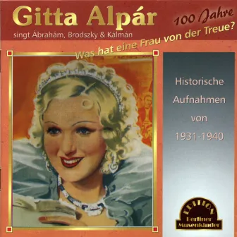 Was hat eine Frau von der Treue (100 Jahre) by Gitta Alpar