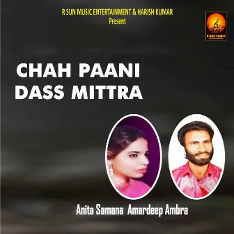 Chah Paani Dass Mittra by Anita Samana