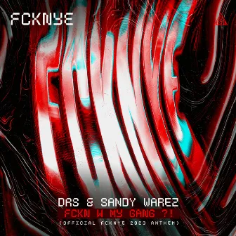 FCKN W MY GANG ?! (Official FCKNYE Anthem) by Sandy Warez