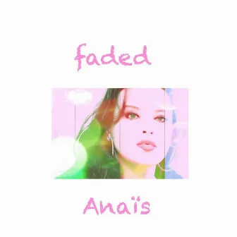 Faded by Anaïs