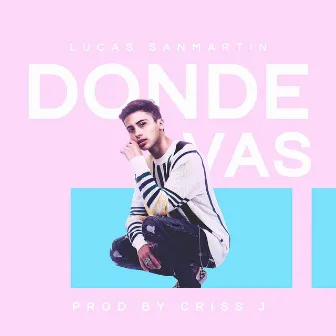 Donde Vas by Lucas San Martin