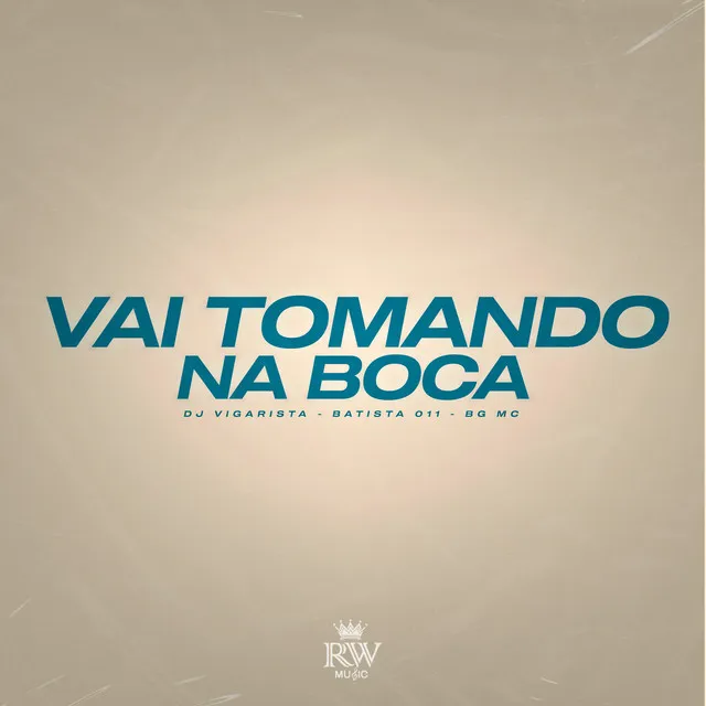 Vai Tomando na Boca