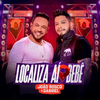 Localiza Aí Bebê (Ao Vivo) by João Bosco e Gabriel