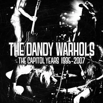 The Capitol Years: 1995-2007 by The Dandy Warhols