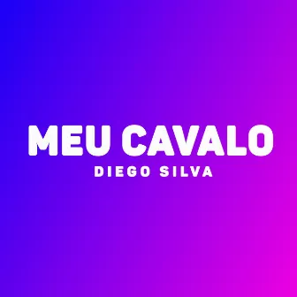 Meu Cavalo by Diego Silva