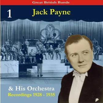 Great British Bands / Jack Payne & His Orchestra, Volume 1 / Recordings 1928 - 1935 by Jack Payne & His Orchestra