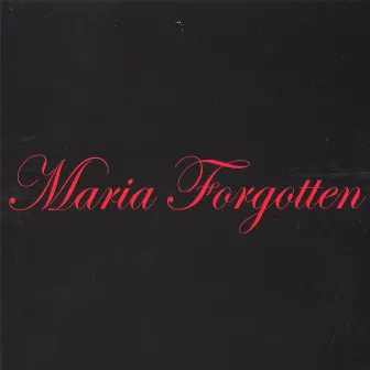 Maria Forgotten by Maria Forgotten