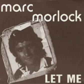 Let Me by Marc Morlock