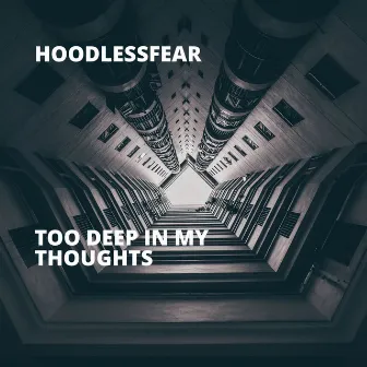 Too Deep in My Thoughts by HoodlessFear