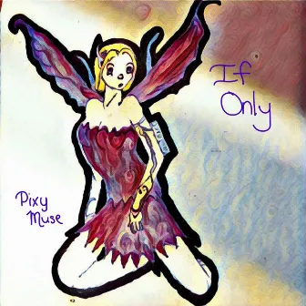 If Only - Single by Pixy Muse