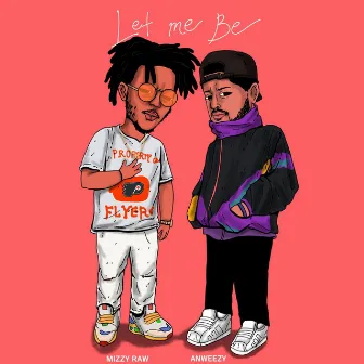 Let Me Be by Mizzy Raw