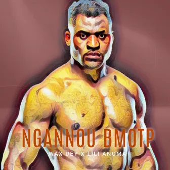 Ngannou BMOTP by Wax Dey