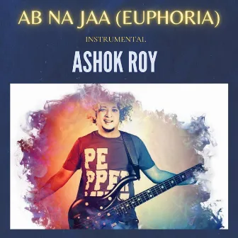 AB NA JAA (EUPHORIA) by ASHOK ROY