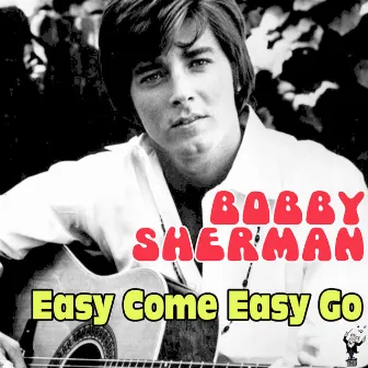 Easy Come Easy Go by Bobby Sherman