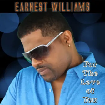 For The Love of You by Earnest Williams