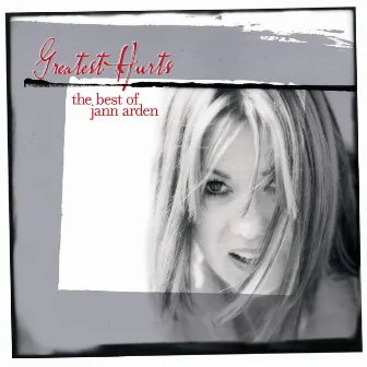 Greatest Hurts - The Best Of Jann Arden by Jann Arden