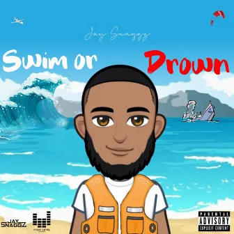 Swim or Drown by Jay Snaggz