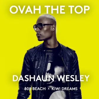 OVAH THE TOP by Kiwi Dreams