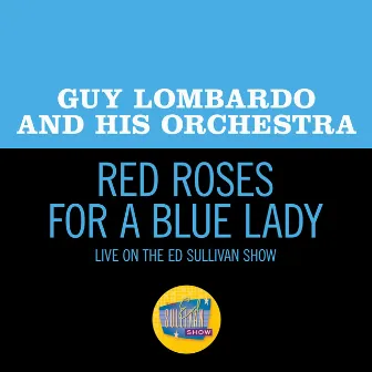 Red Roses For A Blue Lady (Live On The Ed Sullivan Show, May 23, 1965) by Guy Lombardo and His Orchestra