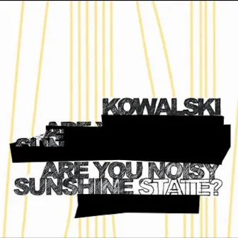 Are You Noisy Sunshine State by Kowalski