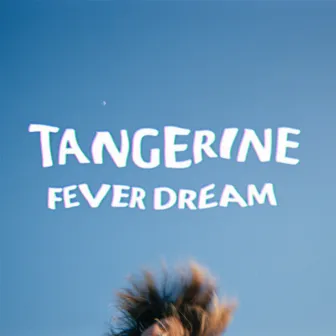 Fever Dream by Tangerine