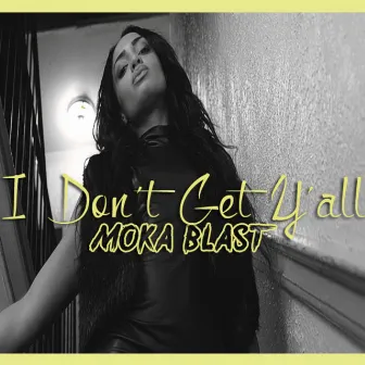 I Don't Get Y'all - Single by Moka Blast