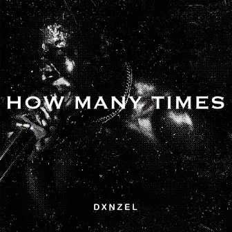 How Many Times by DXNZEL