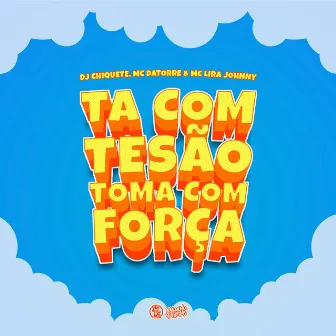 Tá Com Tesão Toma Com Força by Mc Lira Jhonny