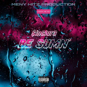 BE SUMN' by $inClar3