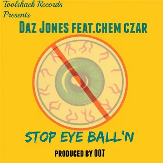 Stop Eye Ball'N (feat. Chem Czar) by Daz Jones