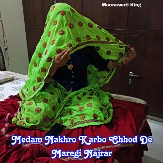 Medam Nakhro Karbo Chhod De Maregi Najrar by Meenawati King