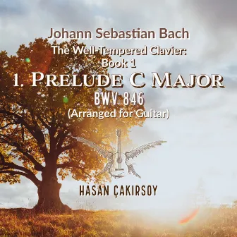 The Well-Tempered Clavier: Book 1 (Prelude C Major Bwv 846) [Arranged for Guitar] by Hasan Çakırsoy