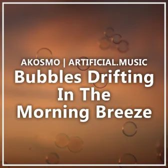 Bubbles Drifting in the Morning Breeze by Akosmo