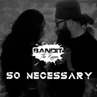 So Necessary by Bandit The Rapper