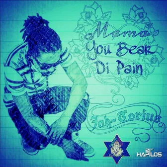 Mama You Bear Di Pain - Single by Jah-Torius