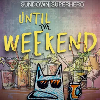 Until The Weekend by Sundown Superhero