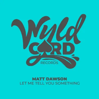 Let Me Tell You Something by Matt Dawson