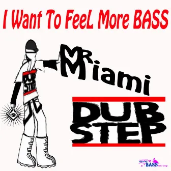 I Want To FeeL More BASS by Mr. Miami