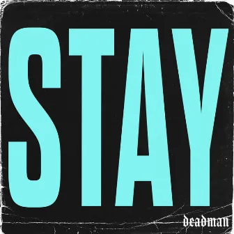 STAY by Deadman