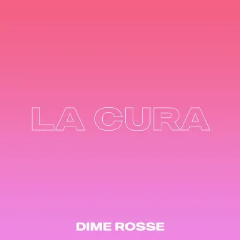 LA CURA by Dime Rosse