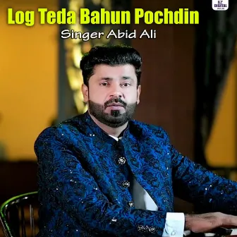 Log Teda Bahun Pochdin by Abid Ali