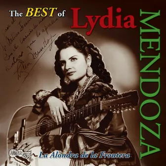 The Best of Lydia Mendoza: La Alondra De La Frontera by Lydia Mendoza