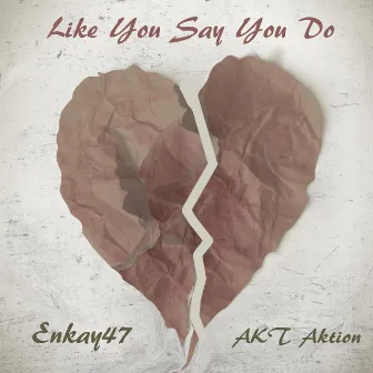 Like You Say You Do by Akt Aktion