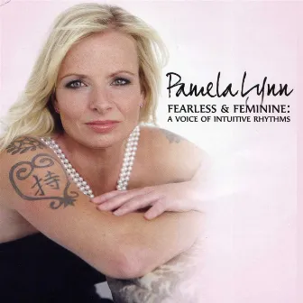 Fearless And Feminine: A Voice Of Intuitive Rhythms by Pamela Lynn