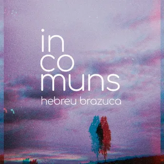 Incomuns by Hebreu Brazuca