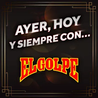 AYER, HOY Y SIEMPRE CON... EL GOLPE by El Golpe