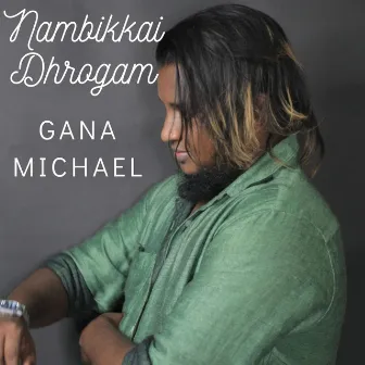 Nambikkai Dhrogam by Gana Michael