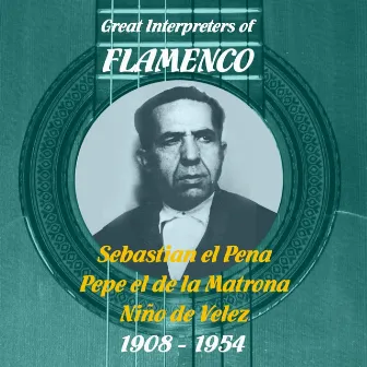 Great Interpreters of Flamenco: Sebastian el Pena, Pepe el de la Matrona, Niño de Velez (1908: 1954) by Pepe De La Matrona