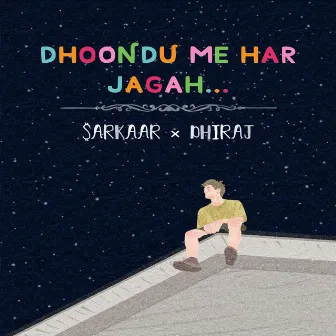 Dhoondu Mai Har Jagah by Dhiraj