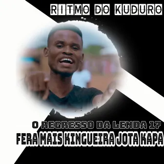 Ritmo do Kuduro, o Regresso da Lenda 17 by Fera Mais Kingueira Jota Kapa